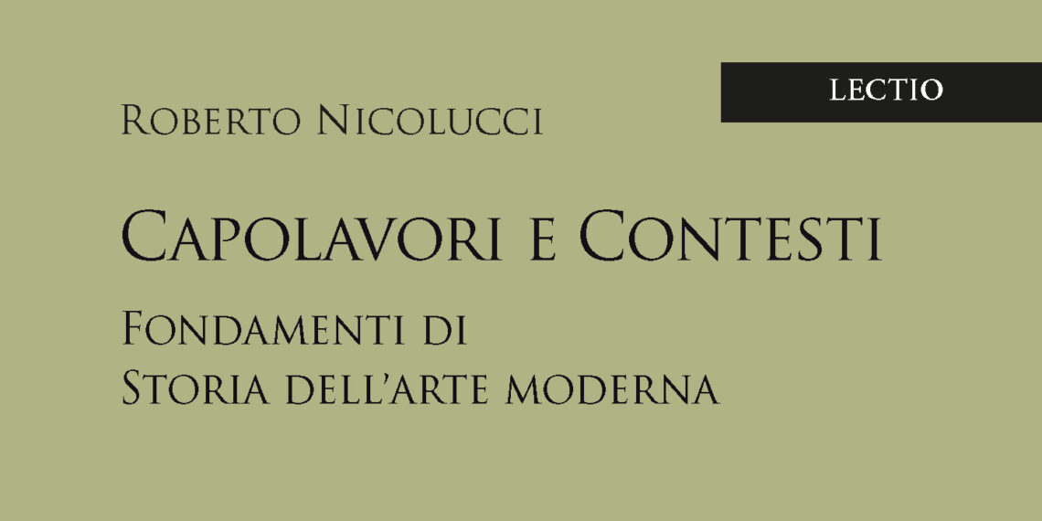 Il nuovo volume di Roberto Nicolucci: «Capolavori e contesti. Fondamenti di storia dell’arte Moderna»