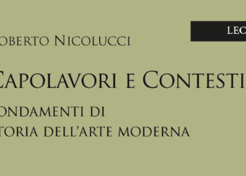 Il nuovo volume di Roberto Nicolucci: «Capolavori e contesti. Fondamenti di storia dell’arte Moderna»