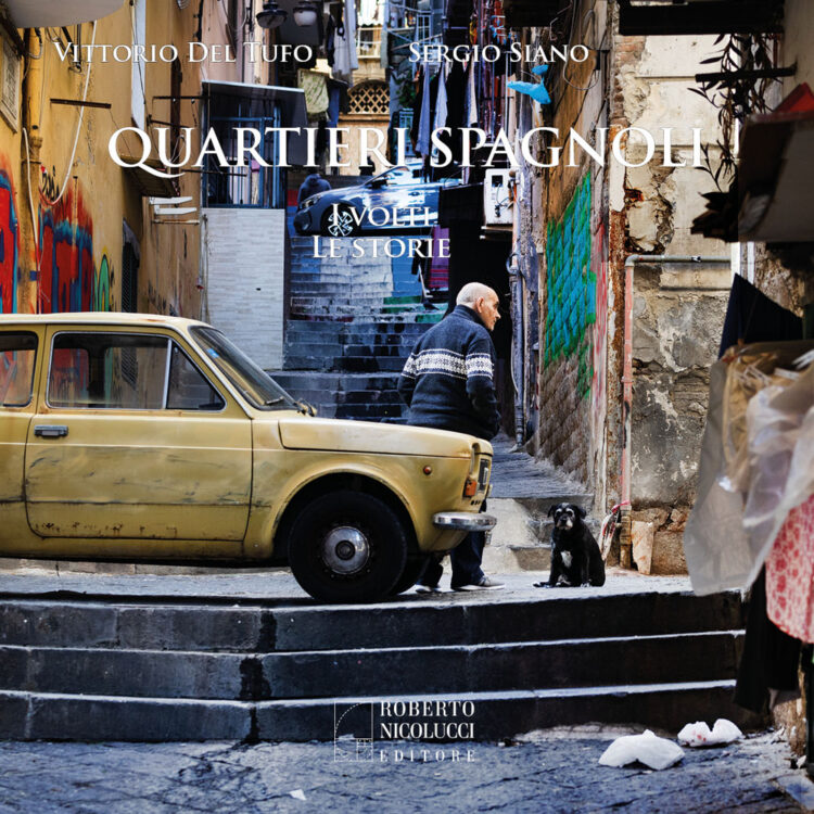«Quartieri Spagnoli. I volti, le storie» di Del Tufo e Siano per Nicolucci Editore: un racconto di resistenza e bellezza