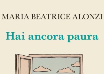La paura motore delle scelte nel libro di Maria Beatrice Alonzi